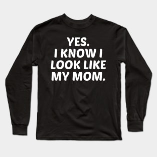 yes. i know i look like my mom Long Sleeve T-Shirt